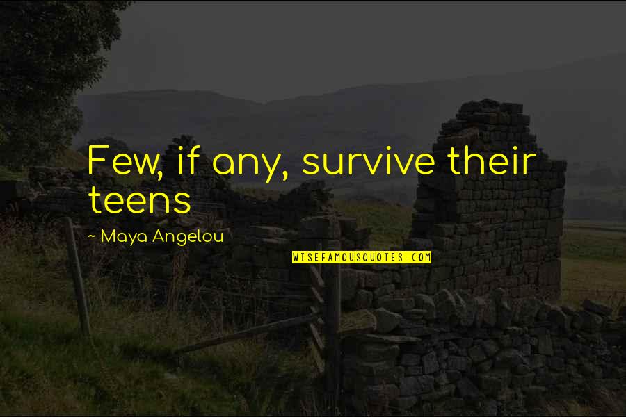 Supernatural Missouri Moseley Quotes By Maya Angelou: Few, if any, survive their teens