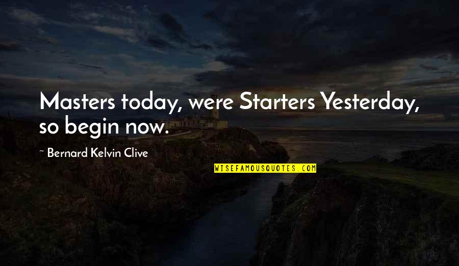 Supernatural Most Famous Quotes By Bernard Kelvin Clive: Masters today, were Starters Yesterday, so begin now. Supernatural Most Famous Quotes By Bernard Kelvin Clive: Masters today, were Starters Yesterday, so begin now.