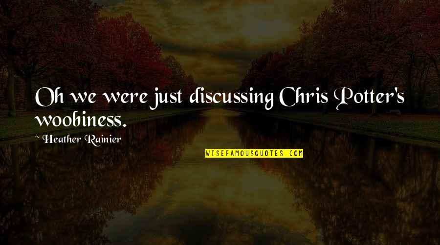 Supernatural Most Famous Quotes By Heather Rainier: Oh we were just discussing Chris Potter's woobiness. Supernatural Most Famous Quotes By Heather Rainier: Oh we were just discussing Chris Potter's woobiness.
