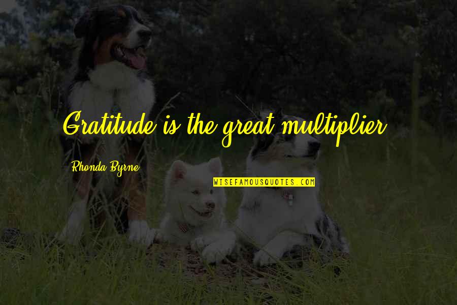 Supernatural Pamela Quotes By Rhonda Byrne: Gratitude is the great multiplier.