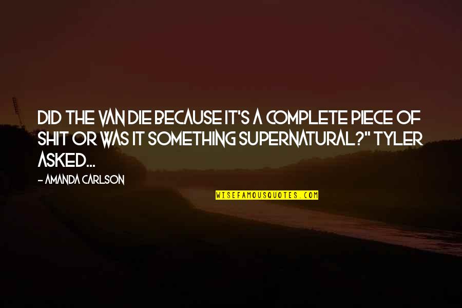 Supernatural Paranormal Quotes By Amanda Carlson: Did the van die because it's a complete Supernatural Paranormal Quotes By Amanda Carlson: Did the van die because it's a complete