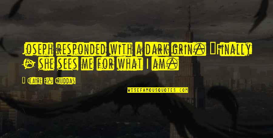 Supernatural Paranormal Quotes By Claire E. Cruddas: Joseph responded with a dark grin. "Finally - Supernatural Paranormal Quotes By Claire E. Cruddas: Joseph responded with a dark grin. "Finally -