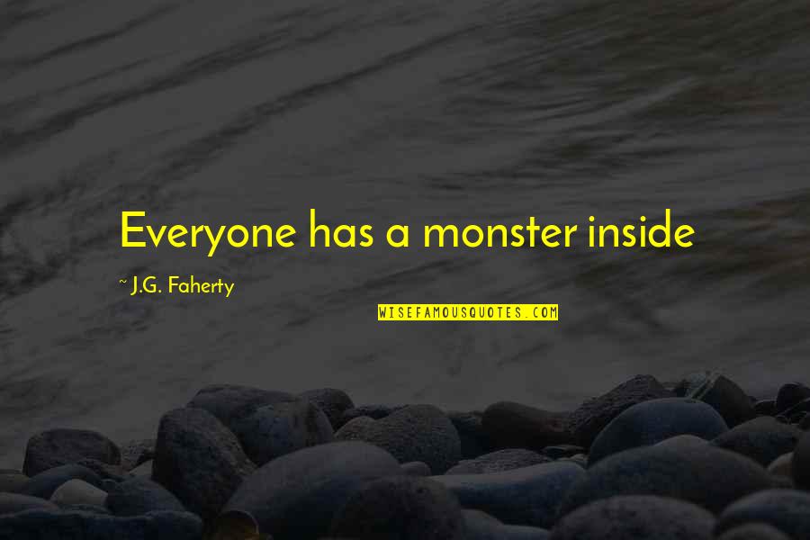 Supernatural Paranormal Quotes By J.G. Faherty: Everyone has a monster inside Supernatural Paranormal Quotes By J.G. Faherty: Everyone has a monster inside
