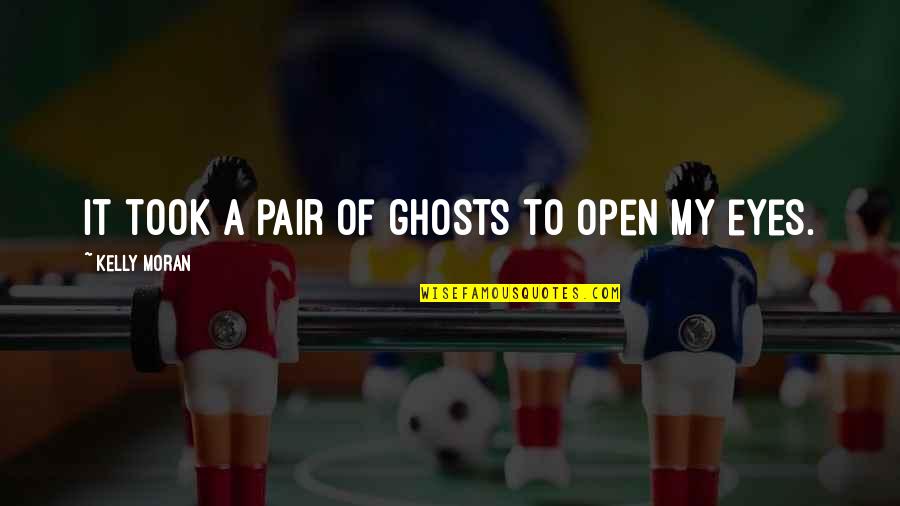 Supernatural Paranormal Quotes By Kelly Moran: It took a pair of ghosts to open Supernatural Paranormal Quotes By Kelly Moran: It took a pair of ghosts to open