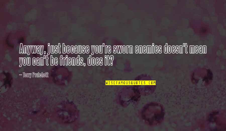 Supernatural Pilot Episode Quotes By Terry Pratchett: Anyway, just because you're sworn enemies doesn't mean Supernatural Pilot Episode Quotes By Terry Pratchett: Anyway, just because you're sworn enemies doesn't mean