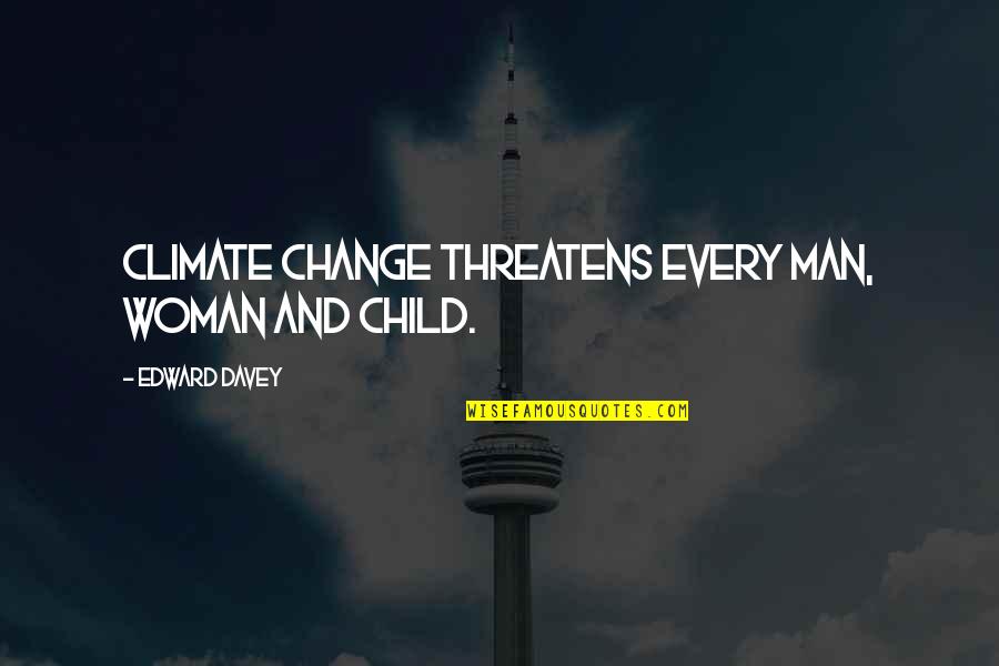 Supernatural Quizzes Quotes By Edward Davey: Climate change threatens every man, woman and child.