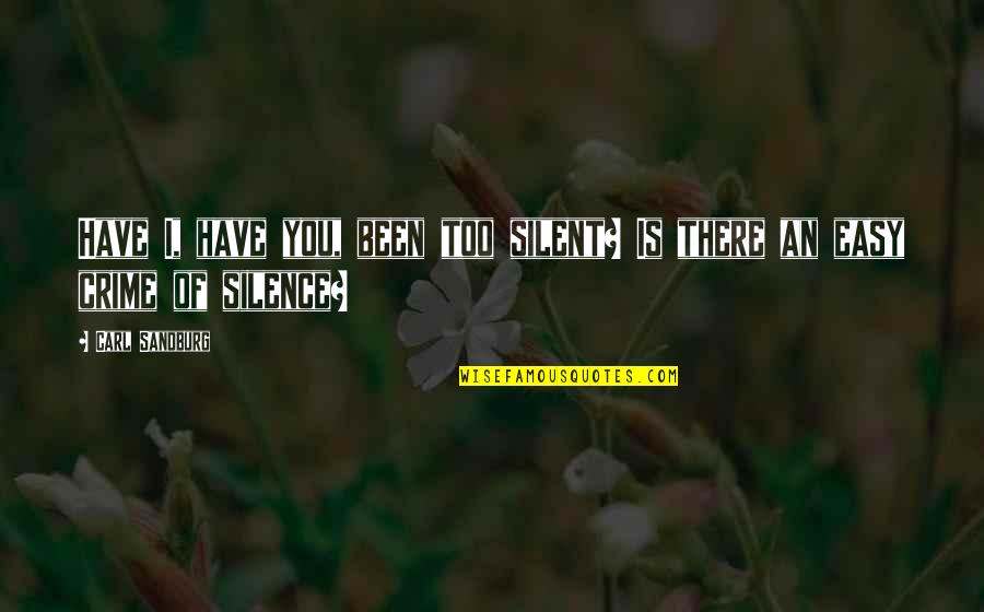 Supernatural Sam Quotes By Carl Sandburg: Have I, have you, been too silent? Is