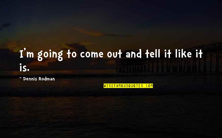 Supernatural Season 1 Asylum Quotes By Dennis Rodman: I'm going to come out and tell it Supernatural Season 1 Asylum Quotes By Dennis Rodman: I'm going to come out and tell it