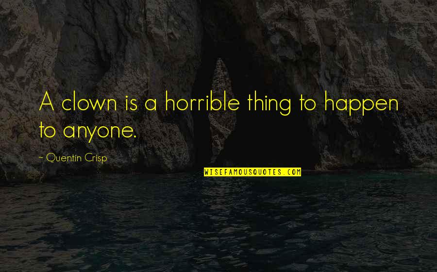 Supernatural Season 1 Asylum Quotes By Quentin Crisp: A clown is a horrible thing to happen Supernatural Season 1 Asylum Quotes By Quentin Crisp: A clown is a horrible thing to happen