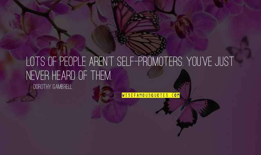 Supernatural Season 10 Episode 2 Quotes By Dorothy Gambrell: Lots of people aren't self-promoters. You've just never