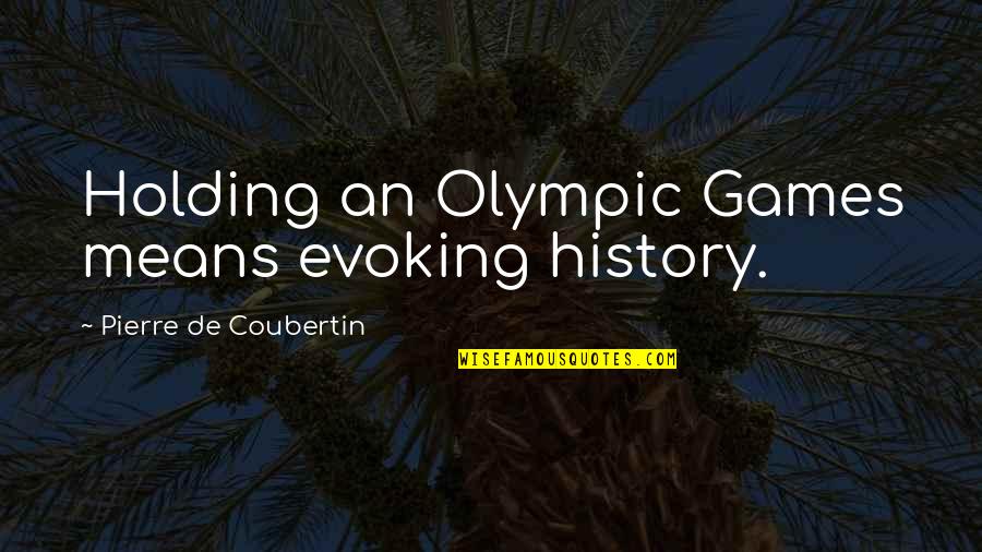 Supernatural Season 8 Episode 16 Quotes By Pierre De Coubertin: Holding an Olympic Games means evoking history.