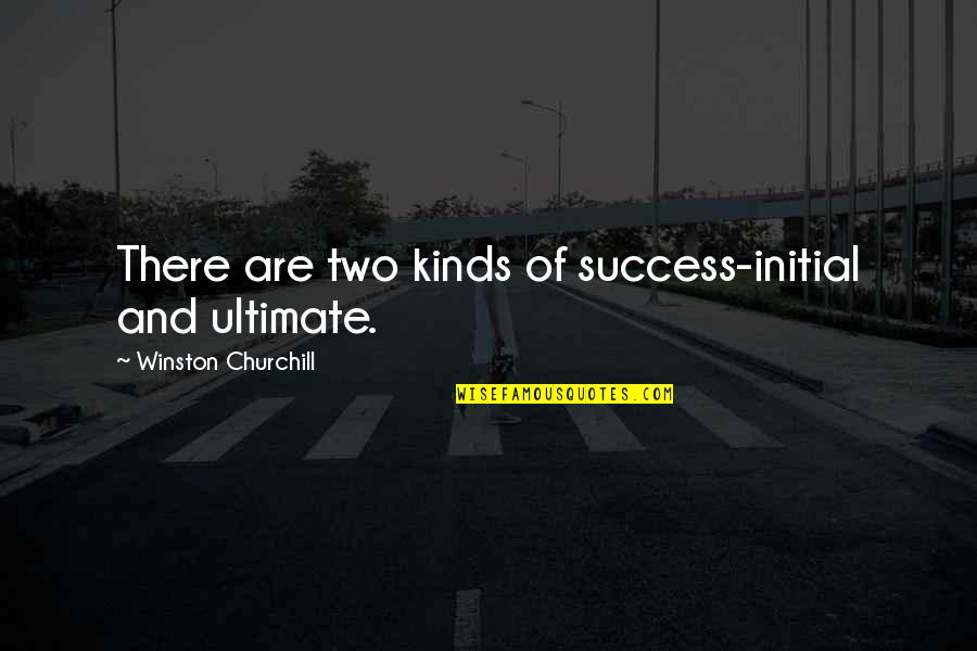 Supernatural Season 8 Episode 3 Quotes By Winston Churchill: There are two kinds of success-initial and ultimate.