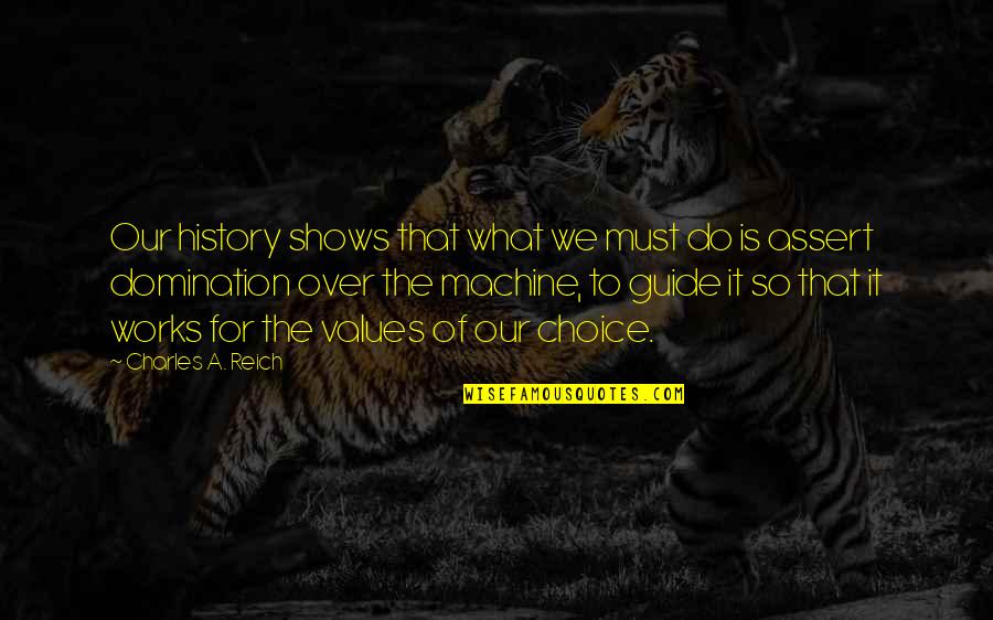 Supernatural Series Quotes By Charles A. Reich: Our history shows that what we must do Supernatural Series Quotes By Charles A. Reich: Our history shows that what we must do