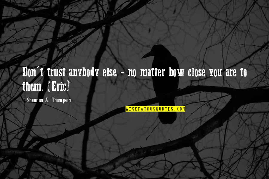 Supernatural Series Quotes By Shannon A. Thompson: Don't trust anybody else - no matter how Supernatural Series Quotes By Shannon A. Thompson: Don't trust anybody else - no matter how