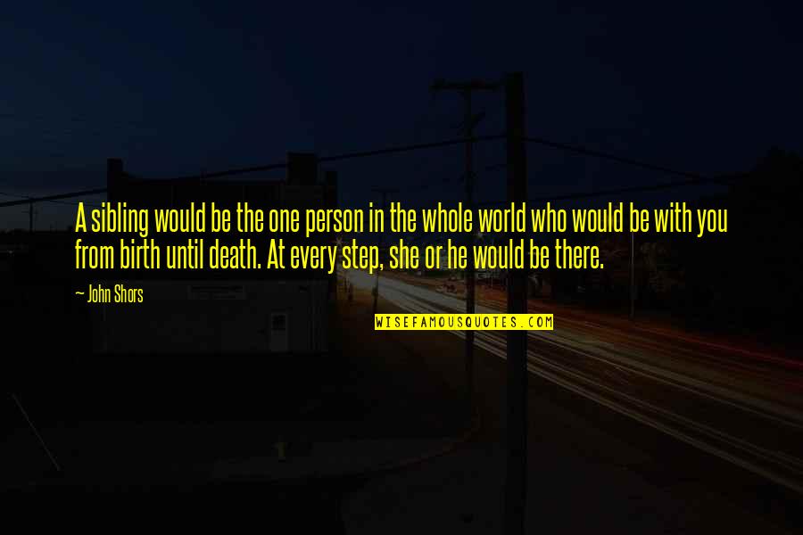 Supernatural There's No Place Like Home Quotes By John Shors: A sibling would be the one person in