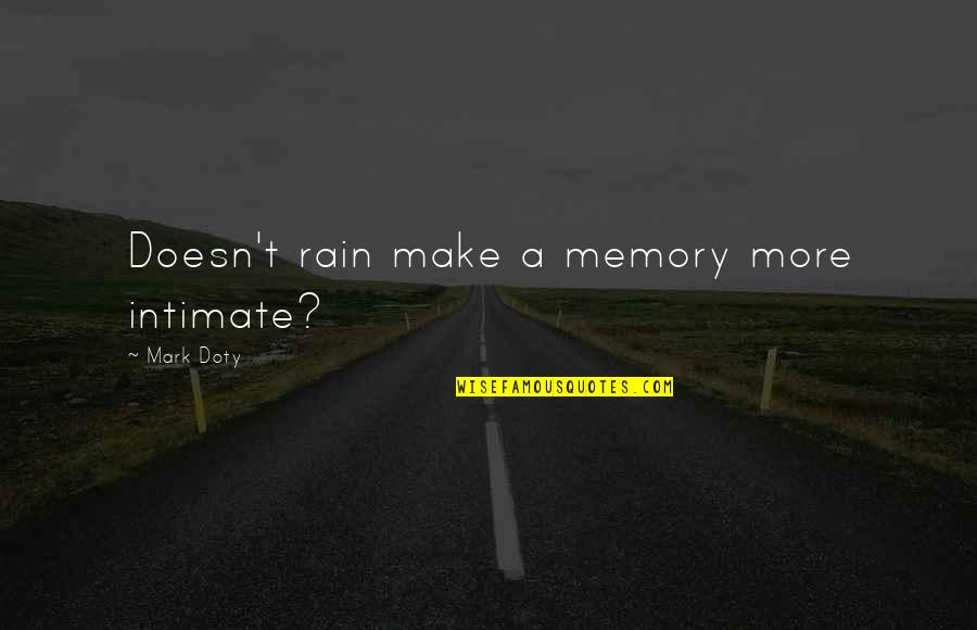 Supernaturalist Dogman Quotes By Mark Doty: Doesn't rain make a memory more intimate?