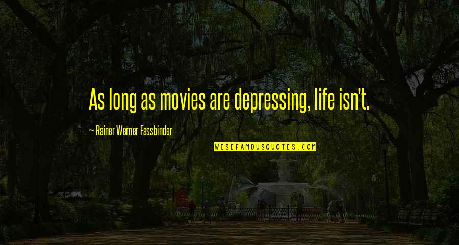 Supernormal Cartoon Quotes By Rainer Werner Fassbinder: As long as movies are depressing, life isn't.