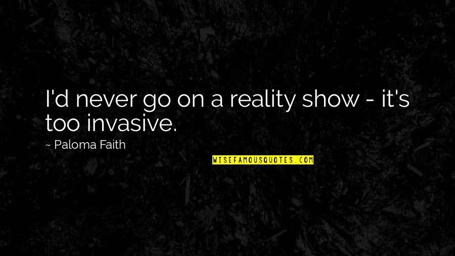 Supernovae Solo Quotes By Paloma Faith: I'd never go on a reality show - Supernovae Solo Quotes By Paloma Faith: I'd never go on a reality show -