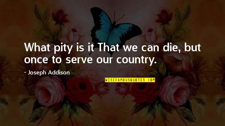 Supernovae Video Quotes By Joseph Addison: What pity is it That we can die,