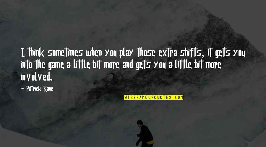 Supernumerary Rainbow Quotes By Patrick Kane: I think sometimes when you play those extra