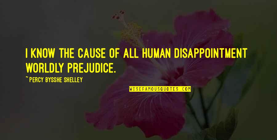 Superobjective Quotes By Percy Bysshe Shelley: I know the cause of all human disappointment
