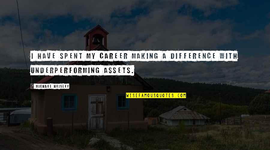 Superordinate Goal Quotes By Michael Heisley: I have spent my career making a difference