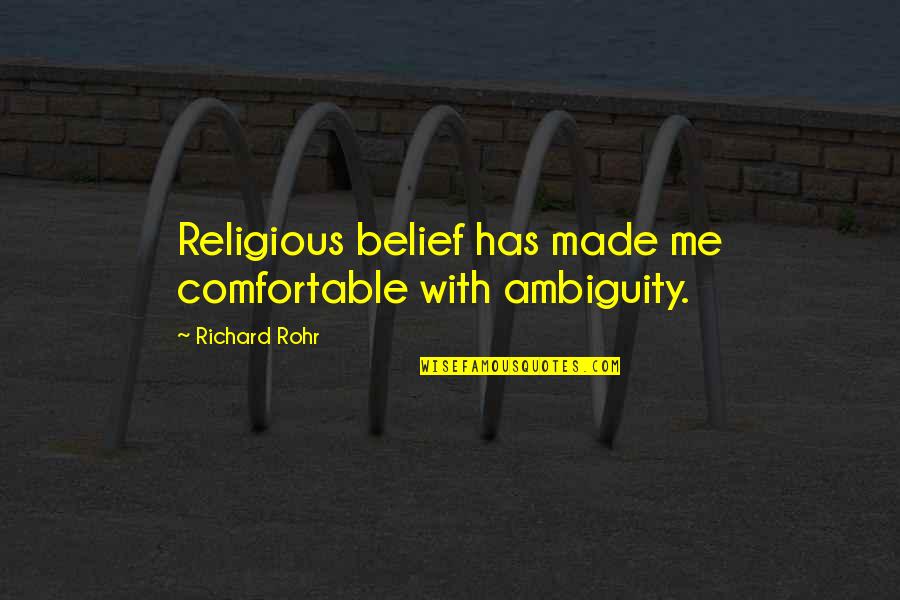 Superp Quotes By Richard Rohr: Religious belief has made me comfortable with ambiguity.