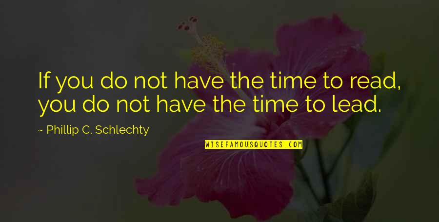 Superpedestrian Quotes By Phillip C. Schlechty: If you do not have the time to