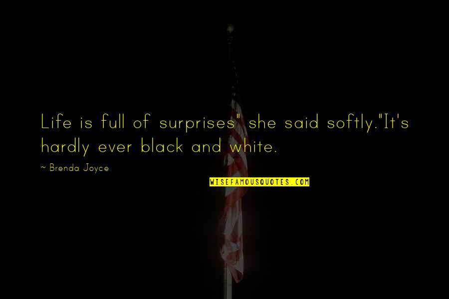 Superphilosophical Quotes By Brenda Joyce: Life is full of surprises" she said softly."It's