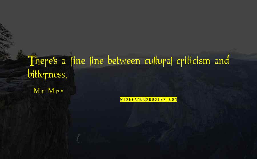 Superphilosophical Quotes By Marc Maron: There's a fine line between cultural criticism and