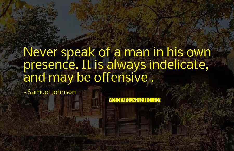 Superpose Quotes By Samuel Johnson: Never speak of a man in his own
