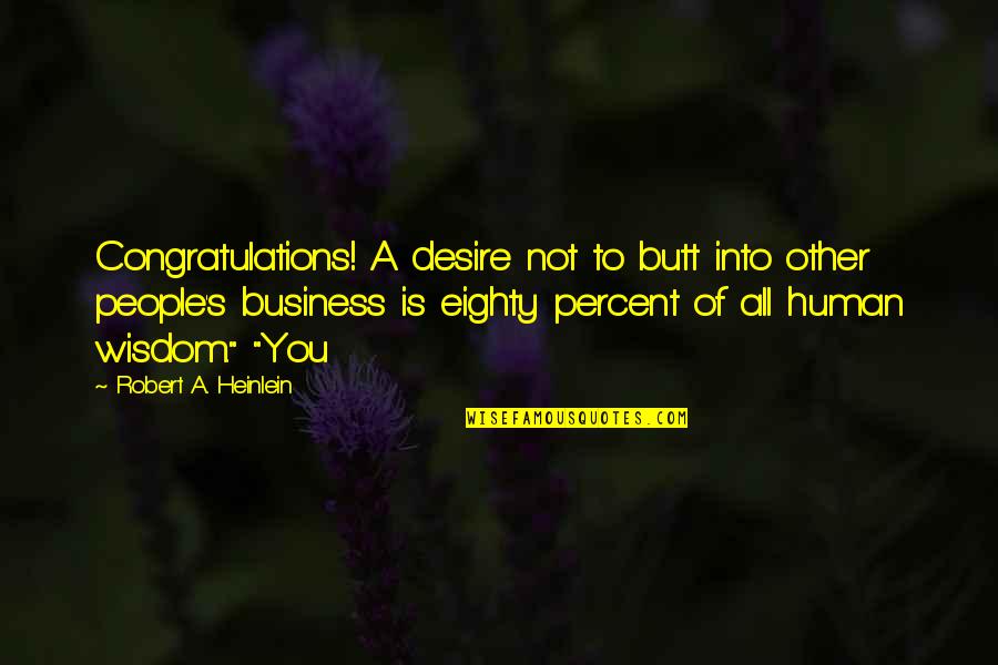 Superpower Motivational Quotes By Robert A. Heinlein: Congratulations! A desire not to butt into other Superpower Motivational Quotes By Robert A. Heinlein: Congratulations! A desire not to butt into other