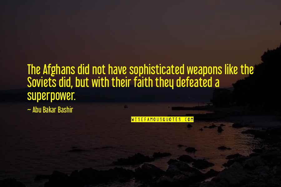 Superpower Quotes By Abu Bakar Bashir: The Afghans did not have sophisticated weapons like