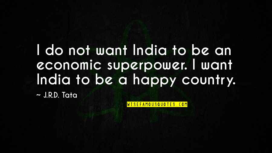 Superpower Quotes By J.R.D. Tata: I do not want India to be an