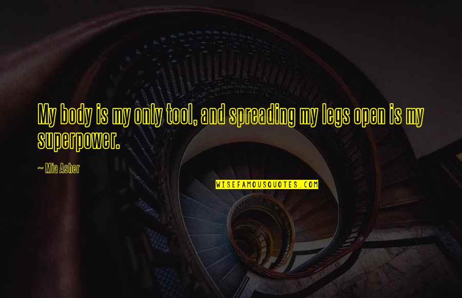 Superpower Quotes By Mia Asher: My body is my only tool, and spreading