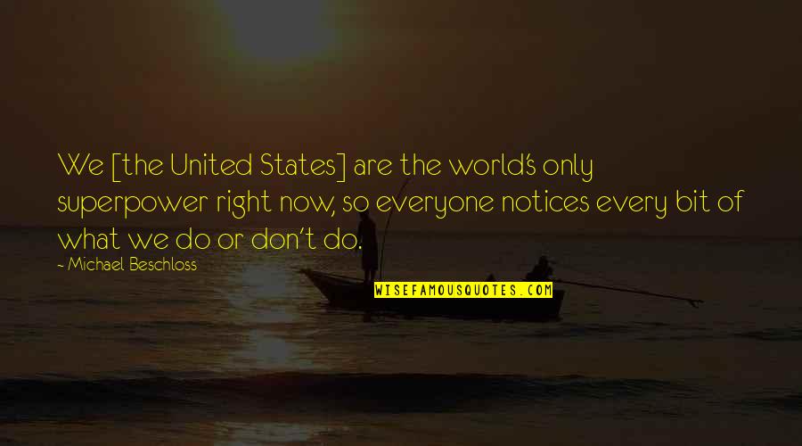 Superpower Quotes By Michael Beschloss: We [the United States] are the world's only