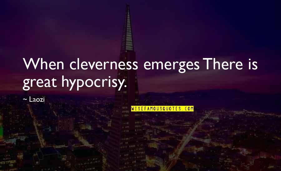 Superpowered Download Quotes By Laozi: When cleverness emerges There is great hypocrisy.