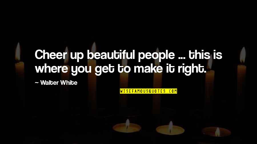 Superrealism Art Quotes By Walter White: Cheer up beautiful people ... this is where