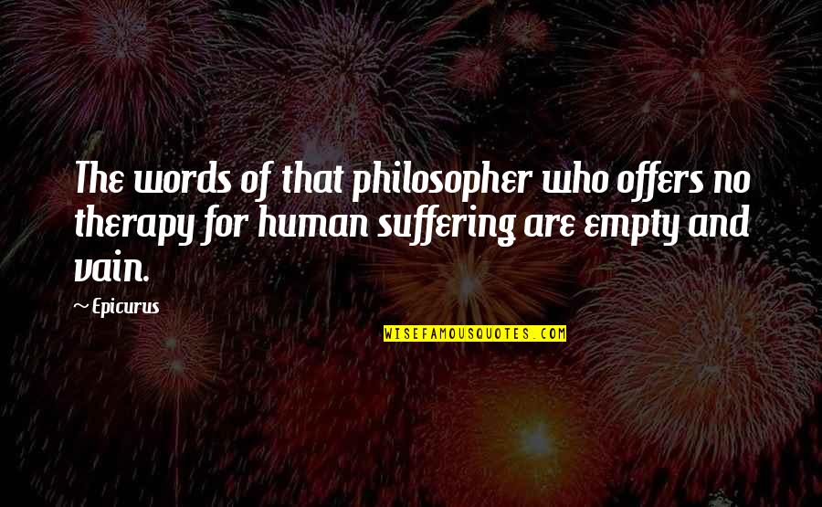 Superrealism Artists Quotes By Epicurus: The words of that philosopher who offers no Superrealism Artists Quotes By Epicurus: The words of that philosopher who offers no