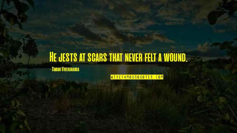 Superrefined Quotes By Swami Vivekananda: He jests at scars that never felt a