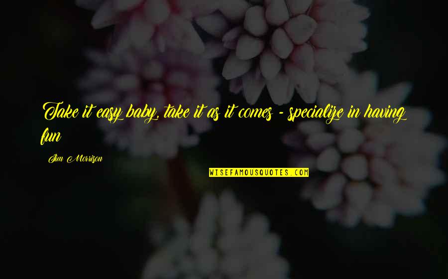 Superresourced Quotes By Jim Morrison: Take it easy baby, take it as it