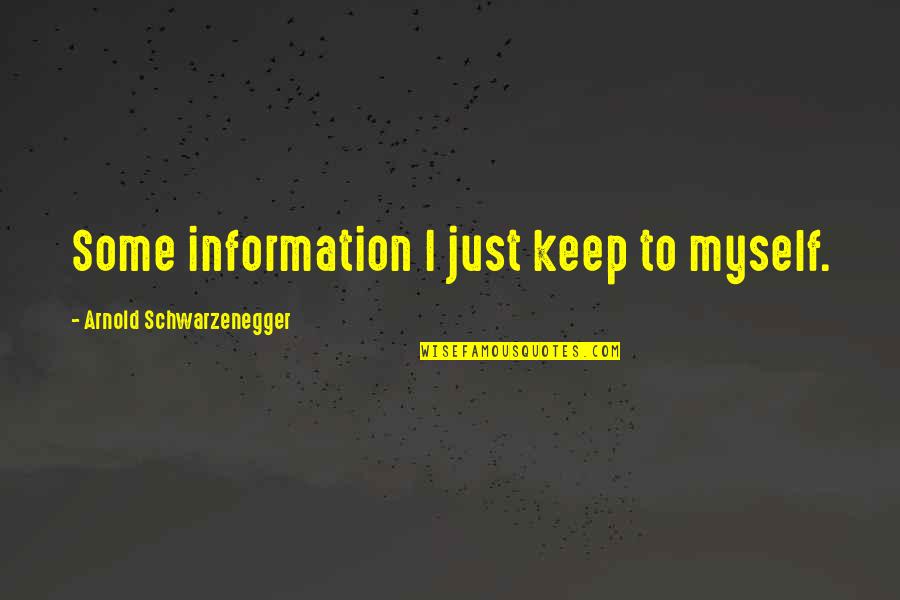 Superrich Quotes By Arnold Schwarzenegger: Some information I just keep to myself. Superrich Quotes By Arnold Schwarzenegger: Some information I just keep to myself.