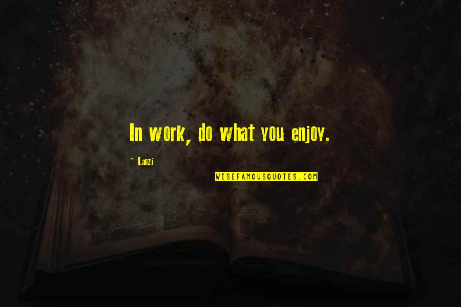 Superrich Quotes By Laozi: In work, do what you enjoy.