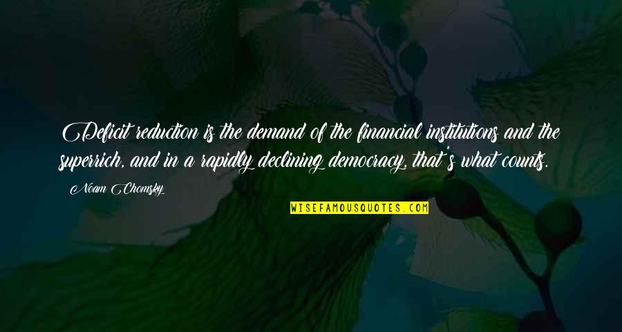 Superrich Quotes By Noam Chomsky: Deficit reduction is the demand of the financial