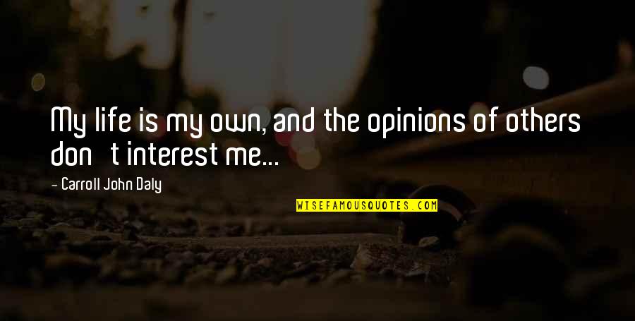 Superscript Generator Quotes By Carroll John Daly: My life is my own, and the opinions Superscript Generator Quotes By Carroll John Daly: My life is my own, and the opinions