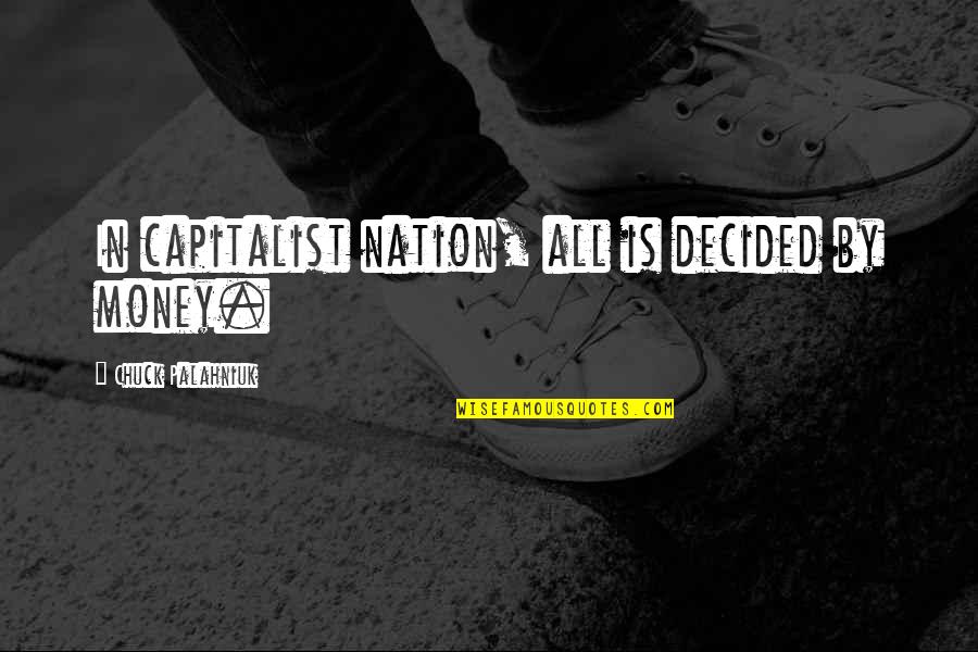 Superscript Generator Quotes By Chuck Palahniuk: In capitalist nation, all is decided by money. Superscript Generator Quotes By Chuck Palahniuk: In capitalist nation, all is decided by money.