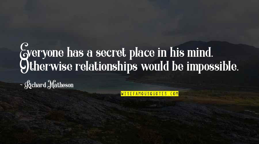 Superscript Generator Quotes By Richard Matheson: Everyone has a secret place in his mind.