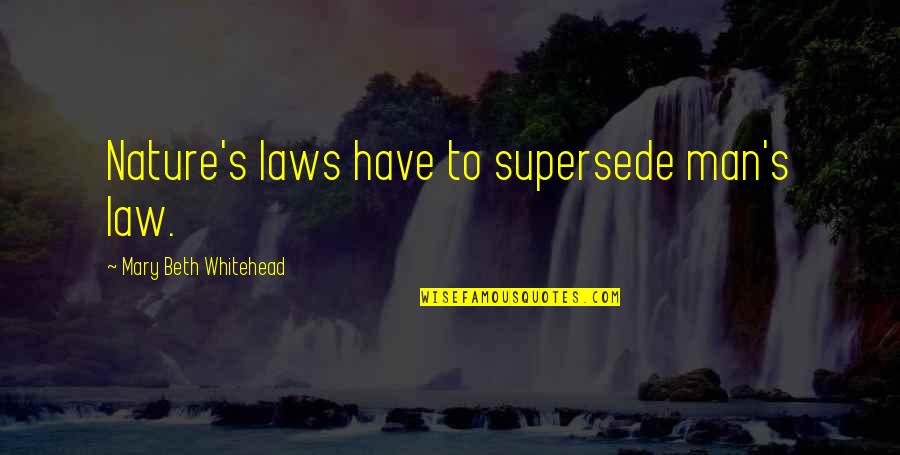 Supersede Quotes By Mary Beth Whitehead: Nature's laws have to supersede man's law.
