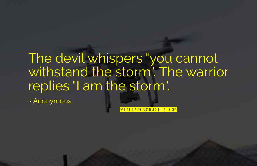 Superseded Spelling Quotes By Anonymous: The devil whispers "you cannot withstand the storm".