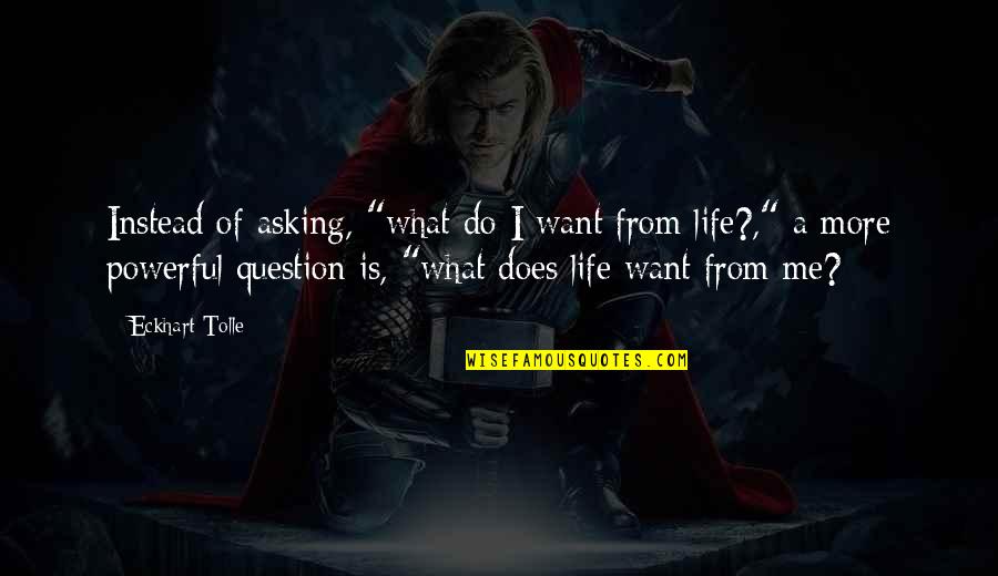 Superseded Spelling Quotes By Eckhart Tolle: Instead of asking, "what do I want from